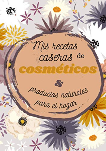 Mis Recetas Caseras De Cosmeticos Y Productos Naturales Para