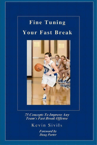 Fine Tuning Your Fast Break, De Kevin Sivils. Editorial Createspace Independent Publishing Platform, Tapa Blanda En Inglés