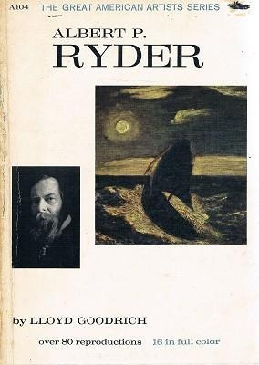Lloyd Goodrich : Albert P. Ryder  ( Great American Artists )