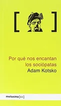 Comprar Por Qué Nos Encantan Los Sociópatas, De Kotsko Adam., Vol. Volumen Unico. Editorial Melusina, Tapa Blanda, Edición 1 En Español, 2016