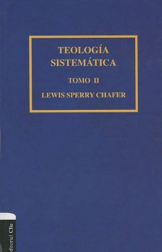 Teologia Sistematica De Chafer Tomo Ii (spanish Edition)