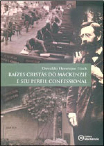 Raizes Cristas Do Mackenzie E Seu Perfil Confessional, De Hack, Osvaldo Henrique. Editora Mackenzie, Capa Mole, Edição 1ª Edição - 2003 Em Português