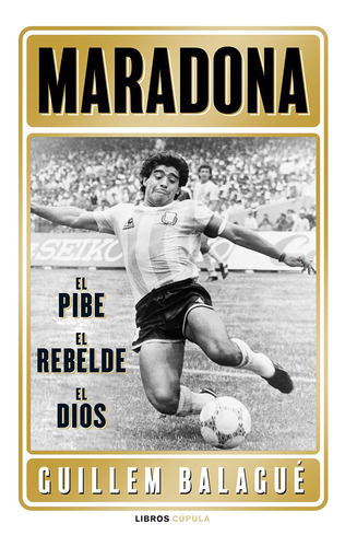 Maradona: El Pibe, El Rebelde, El Dios