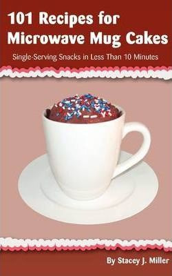 Libro 101 Recipes For Microwave Mug Cakes : Single-servin...