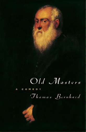 Old Masters: A Comedy, De Bernhard, Thomas. Editorial Univ Of Chicago Pr, Tapa Blanda En Inglés