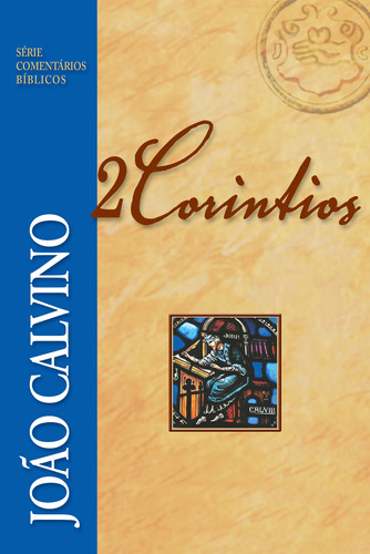 Comentário de 2 Coríntios - João Calvino, de Calvino, João. Série Série Comentários Bíblicos Editora Missão Evangélica Literária, capa mole em português, 2013