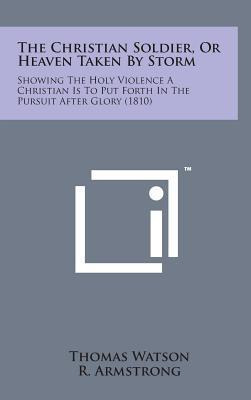 Libro The Christian Soldier, Or Heaven Taken By Storm : S...