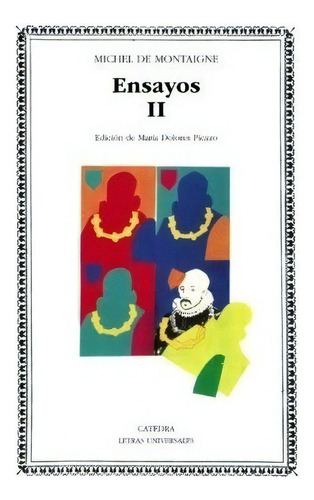 Ensayos, Ii - Montaigne, Michel De, De Montaigne, Michel De. Editorial Cátedra En Español