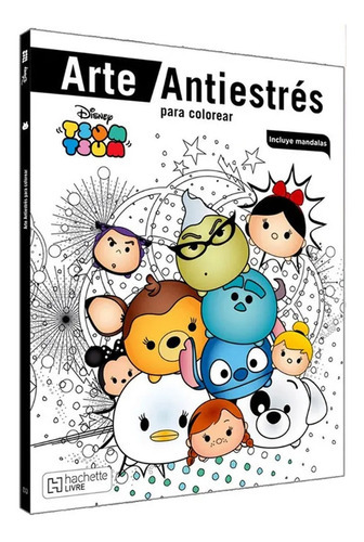 Tsum Tsum: Arte Anti Estres, De Disney. Serie Infantil, Vol. 1. Editorial Hachette Livre, Tapa Blanda, Edición Ultima En Español, 2017
