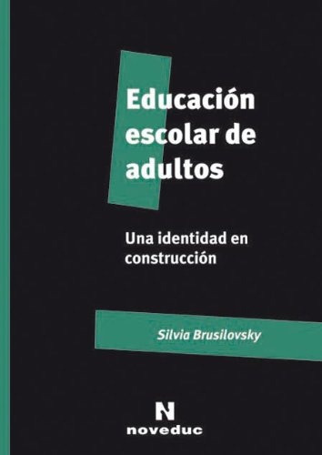 Educacion Escolar De Adultos: Una Identidad En Construccion, De Silvia Brusllovsky. Editorial Noveduc, Edición 1 En Español