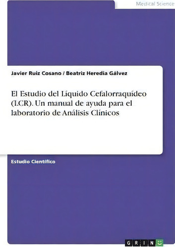 El Estudio Del Liquido Cefalorraquideo (lcr). Un Manual De Ayuda Para El Laboratorio De Analisis ..., De Javier Ruiz Cosano. En Español