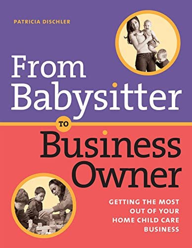 From Babysitter To Business Owner: Getting The Most Out Of Your Home Child Care Business, De Dischler, Patricia. Editorial Redleaf Press, Tapa Blanda En Inglés