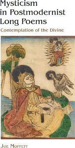 Mysticism In Postmodernist Long Poems : Contemplation Of The Divine, De Joe Moffett., Vol. 1. Editorial Lehigh University Press, Tapa Dura En Inglés, 2014