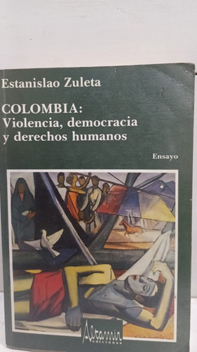 Colombia :  Violencia , Democracia Y Derechos Humanos 