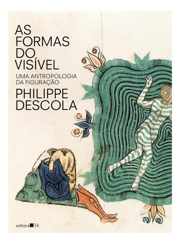 Livro: As Formas Do Visível: Uma Antropologia Da Figuração, Philippe Descola
