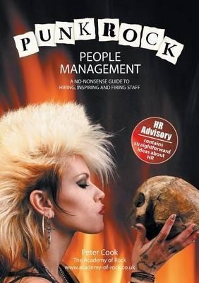 Punk Rock People Management : A No-nonsense Guide To Hiri...