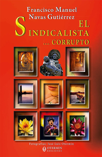 El Sindicalista... Corrupto, De Francisco Manuel Navas Gutiérrez Y José Luis Otermin. Editorial Otermin Ediciones, Tapa Blanda En Español, 2022