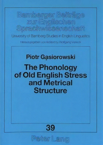 Phonology Of Old English Stress And Metrical Structure, De Piotr Gasiorowski. Editorial Peter Lang Gmbh En Inglés