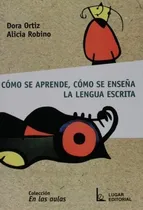 Comprar Como Se Aprende, Como Se Enseña La Lengua Escrita - Ortiz, R, De Ortiz, Robino. Editorial Lugar En Español