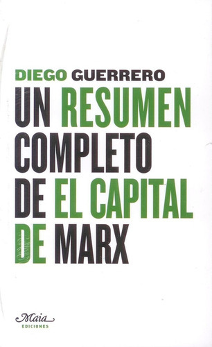 Un Resumen Completo De El Capital, De Diego Guerrero. Editorial Maia (g), Tapa Blanda En Español