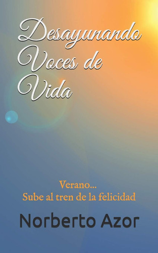 Libro: Desayunando Voces De Vida: Verano Sube Al Tren De La