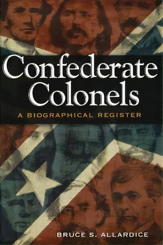 Confederate Colonels : A Biographical Register, De Bruce S. Allardice. Editorial University Of Missouri Press En Inglés