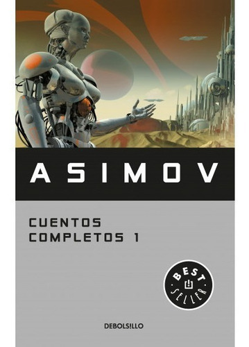 Libro Asimov Cuentos Completos 1 - Isaac Asimov - Debolsillo