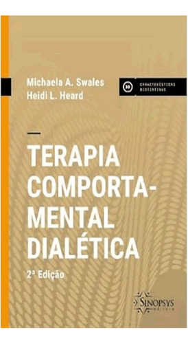 Terapia Comportamental Dialética Dbt, De Swales, Michaela A. | Heard, Heidi L.. Características Distintivas, Vol. 1. Editorial Sinopsys, Capa Mole, Edição 2022-01-01 00:00:00 Em Português