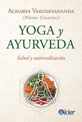 Yoga Y Ayurveda: Salud Y Autorealización, De Nestor Cesarini., Vol. 1. Kier Editorial, Tapa Blanda, Edición 1 En Español, 2023