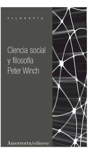 Ciencia Social Y Filosofía. Peter Winch. Amorrortu (Reacondicionado)