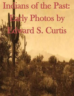 Libro Indians Of The Past: Early Photos By Edward S. Curt...