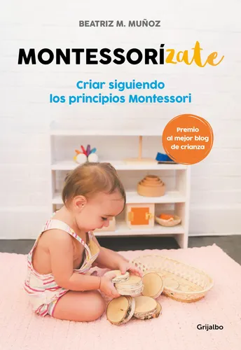 Montessorizate: Criar Siguiendo Los Principios Montessori /