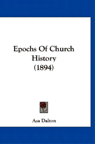 Epochs Of Church History (1894), De Dalton, Asa. Editorial Kessinger Pub Llc, Tapa Blanda En Inglés