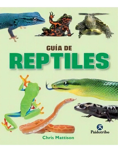 Guía De Reptiles, De Mattison, Chris. Editorial Paidotribo, Tapa Pasta Blanda, Edición 1 En Español, 2015