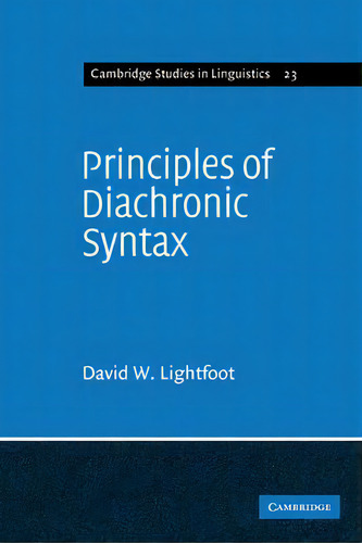 Cambridge Studies In Linguistics: Principles Of Diachronic Syntax Series Number 23, De David Lightfoot. Editorial Cambridge University Press, Tapa Blanda En Inglés