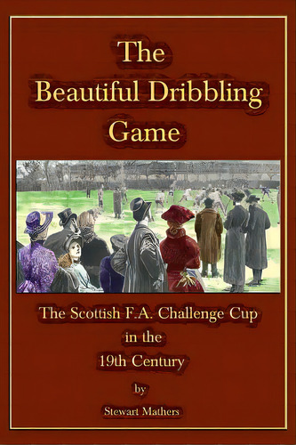 The Beautiful Dribbling Game, De Mathers, Stewart. Editorial Lightning Source Inc, Tapa Blanda En Inglés
