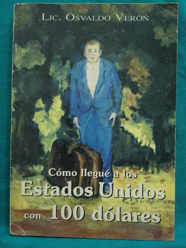 Cómo Llegué A Los Estados Unidos Con 100 Dólares / O. Verón