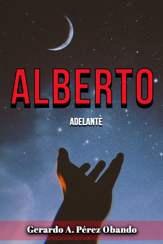 Libro: Alberto: Adelante (spanish Edition)