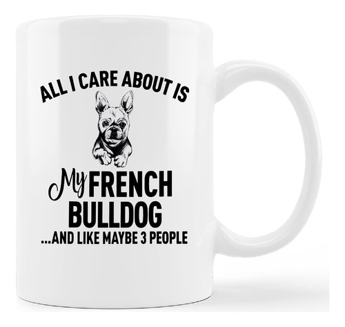 Divertida Taza De Bulldog Francés, Todo Lo Que Me Importa Es