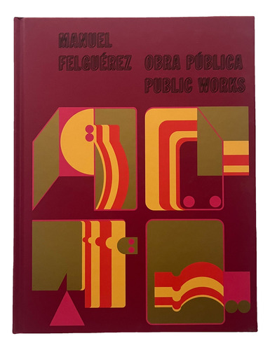Manuel Felguerez: Obra Publica: N/a, De #n/a. N/a, Vol. 1. Editorial Inba / Rm, Tapa Dura, Edición Na En Español/inglés, 2018