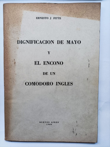 Dignificación De Mayo Y El Encono De Un Comodoro Inglés