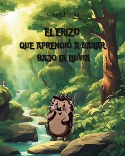 El Erizo Que Aprendio A Bailar Bajo La Lluvia: Coleccion: Pe