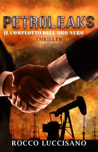 Libro: Petroleaks (thriller): Il Complotto Dell Oro Nero. -