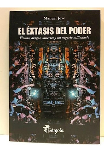 Libro - Extasis Del Poder Fiestas Drogas Muertes Y Un Negoc