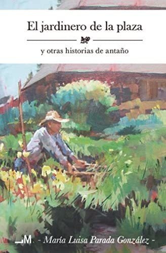 Libro: El Jardinero De La Plaza Y Otras Historias De Antaño
