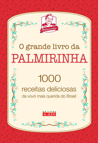 O grande livro da Palmirinha: 1000 receitas deliciosas da vovó mais querida do Brasil, de Onofre, Palmira. Editora Alaúde Editorial Ltda., capa dura em português, 2018