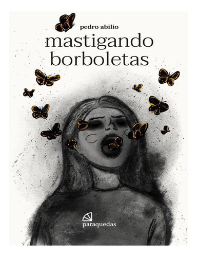 Mastigando Borboletas, De Abilio, Pedro. Editora Paraquedas Editora, Capa Mole