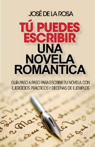 Tu Puedes Escribir Una Novela Romantica, De Jose De La Rosa. Editorial Createspace Independent Publishing Platform, Tapa Blanda En Español