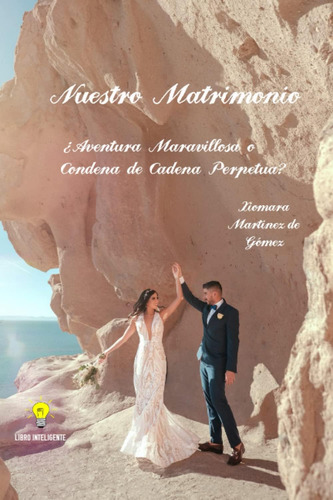 Libro: Nuestro Matrimonio: ¿aventura Maravillosa O Condena D
