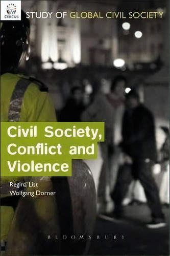Civil Society, Conflict And Violence, De Regina A List. Editorial Bloomsbury Publishing Plc, Tapa Dura En Inglés